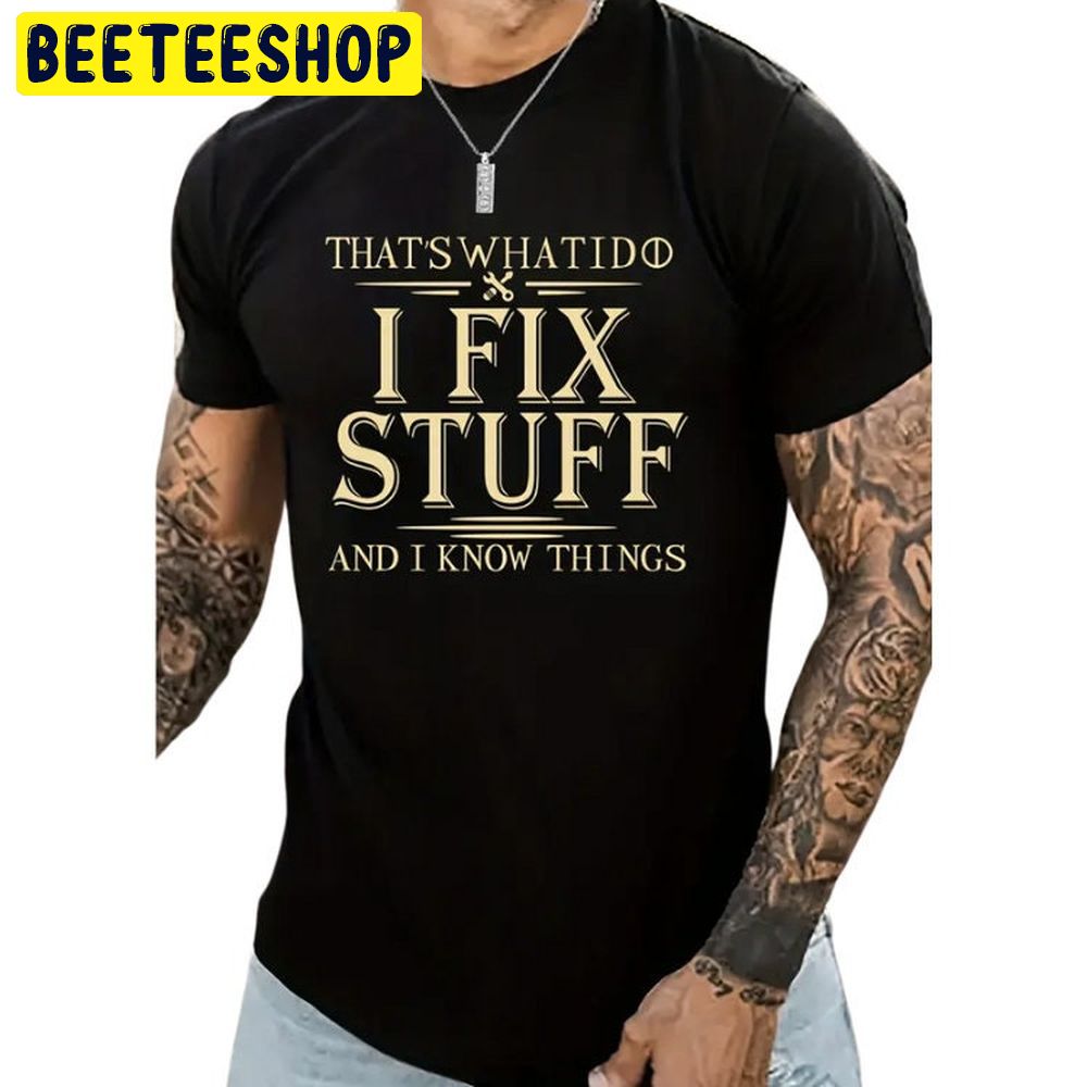 Thats What I Do I Fix Stuff Best Dad Trending Unisex T-Shirt