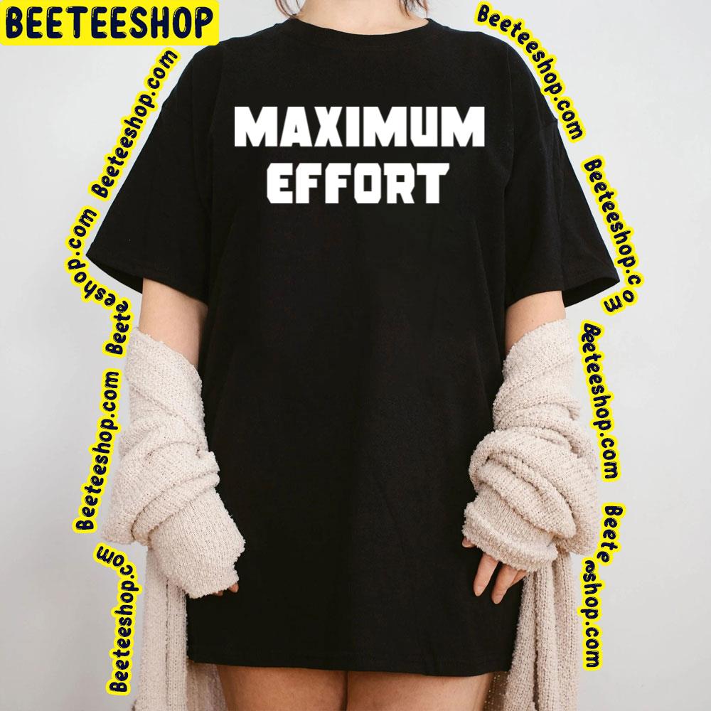 White Maximum Effort Trending Unisex T-Shirt