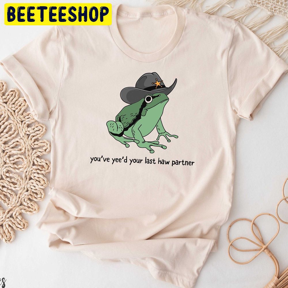 You Just Yee’d Your Last Haw Cowboy Frog Meme Trending Unisex T-Shirt