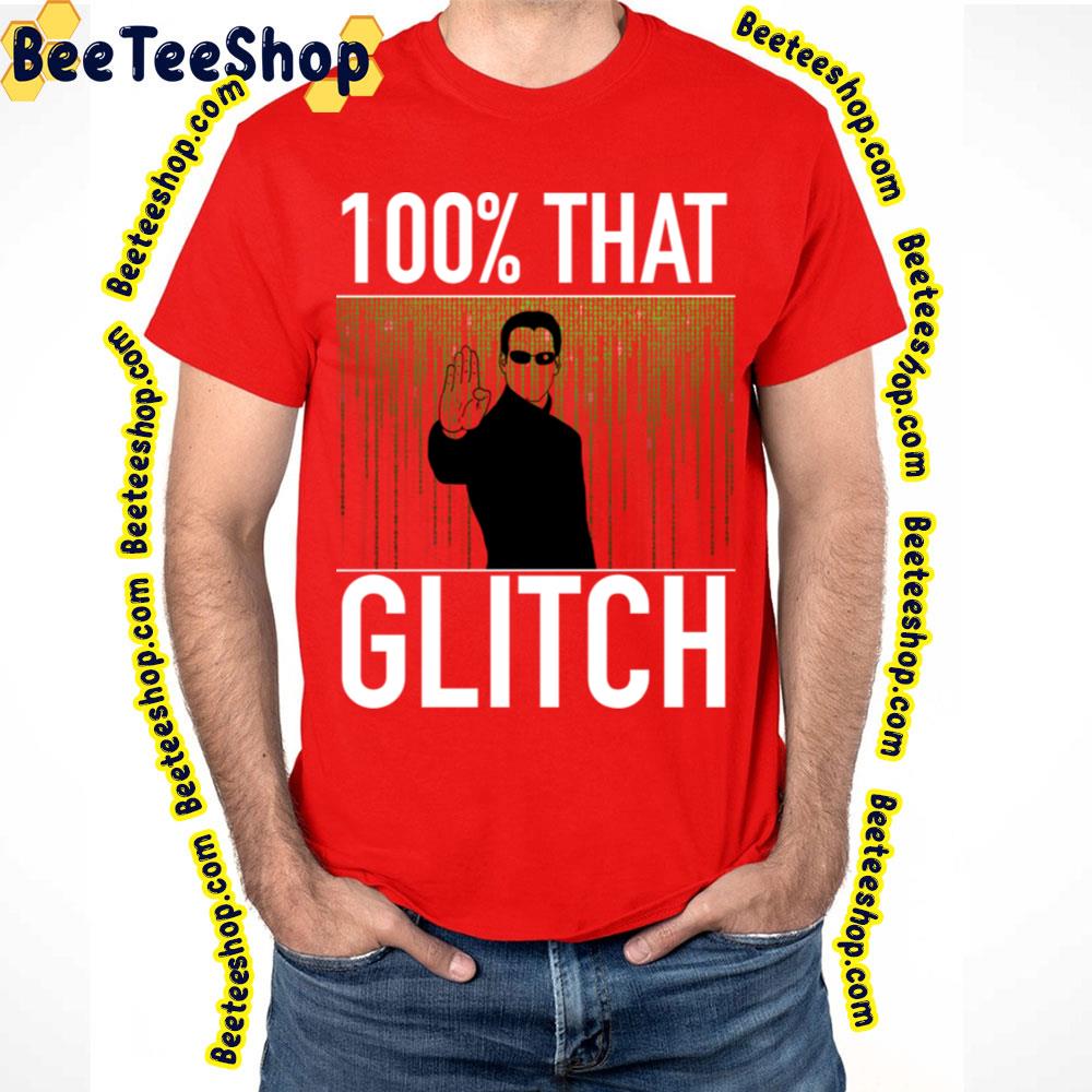 100 That Glitch The Matrix Trending Unisex T-Shirt