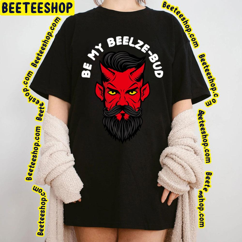 Be My Beelzebud Trending Unisex T-Shirt