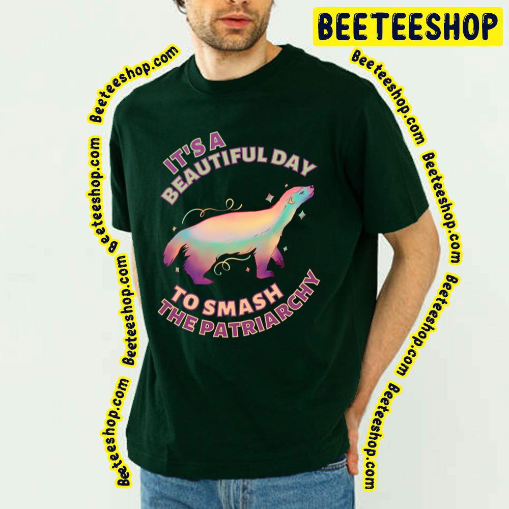 Beautiful Day To Smash The Patriarchy Honey Badger Trending Unisex T-Shirt