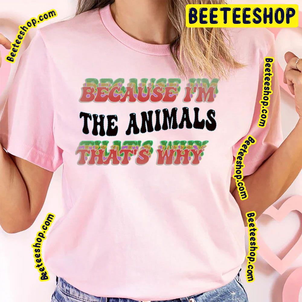 Because That Why The Animals Trending Unisex T-Shirt