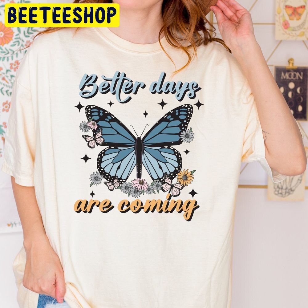 Better Days Are Coming Trending Unisex T-Shirt