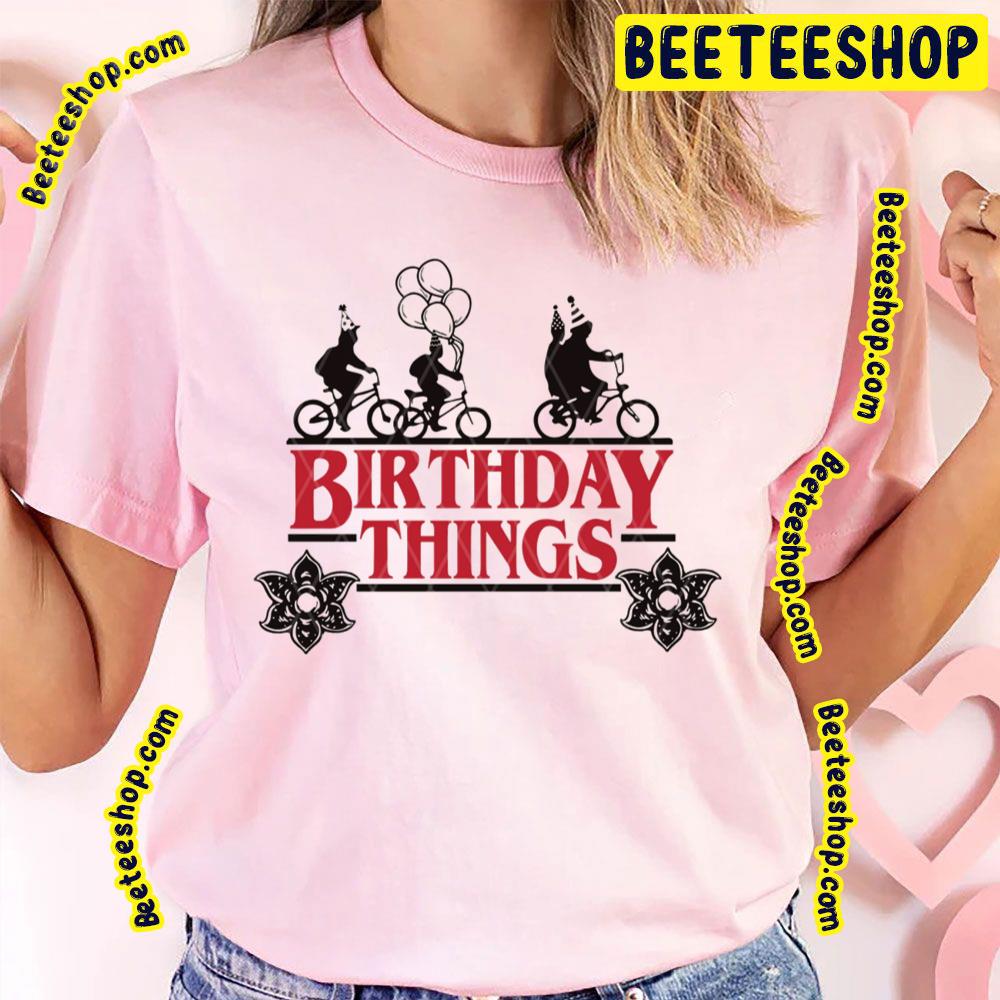 Birthday Things Stranger Things Movie Trending Unisex T-Shirt