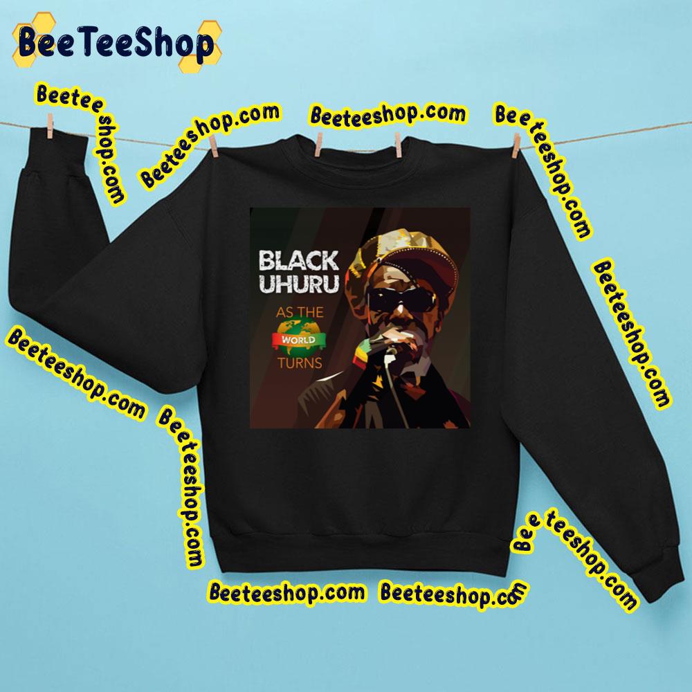 Black Uhuru As The World Turns 2023 Trending Unisex Sweatshirt