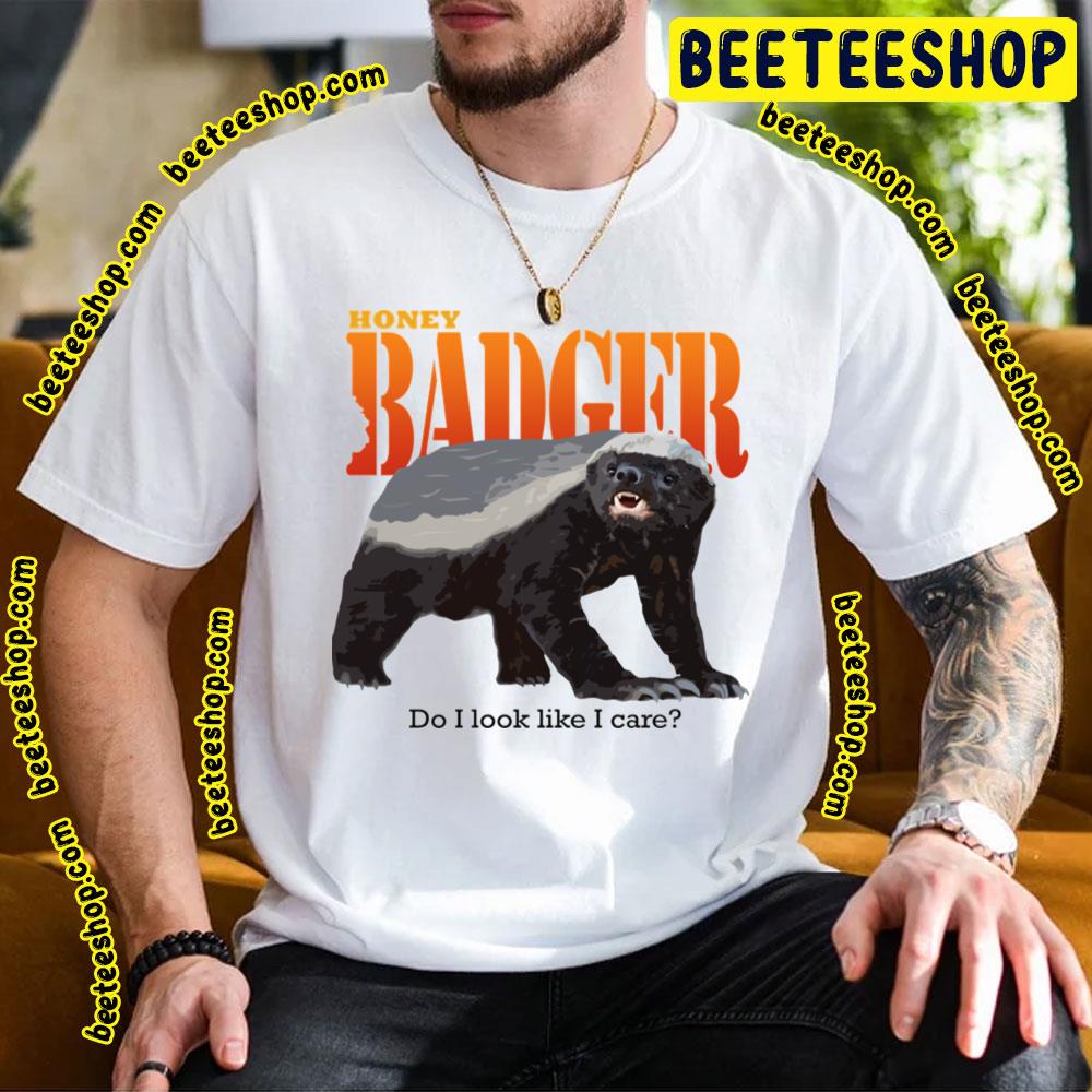 Do I Look Like I Care Honey Badger Trending Unisex T-Shirt