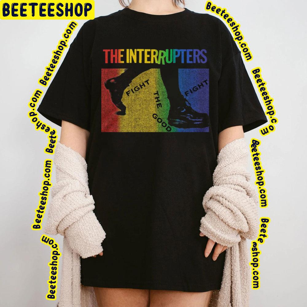 Fight The Good The Interrupters Trending Unisex T-Shirt