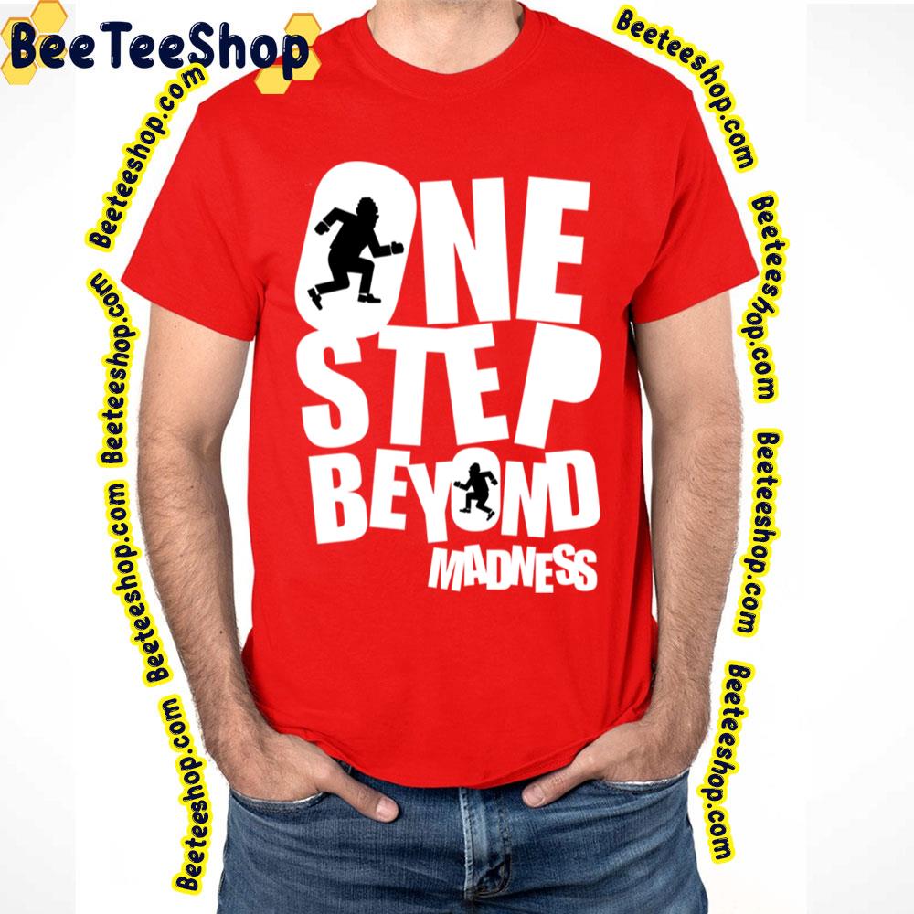 Funny One Step Beyond Madness Trending Unisex T-Shirt