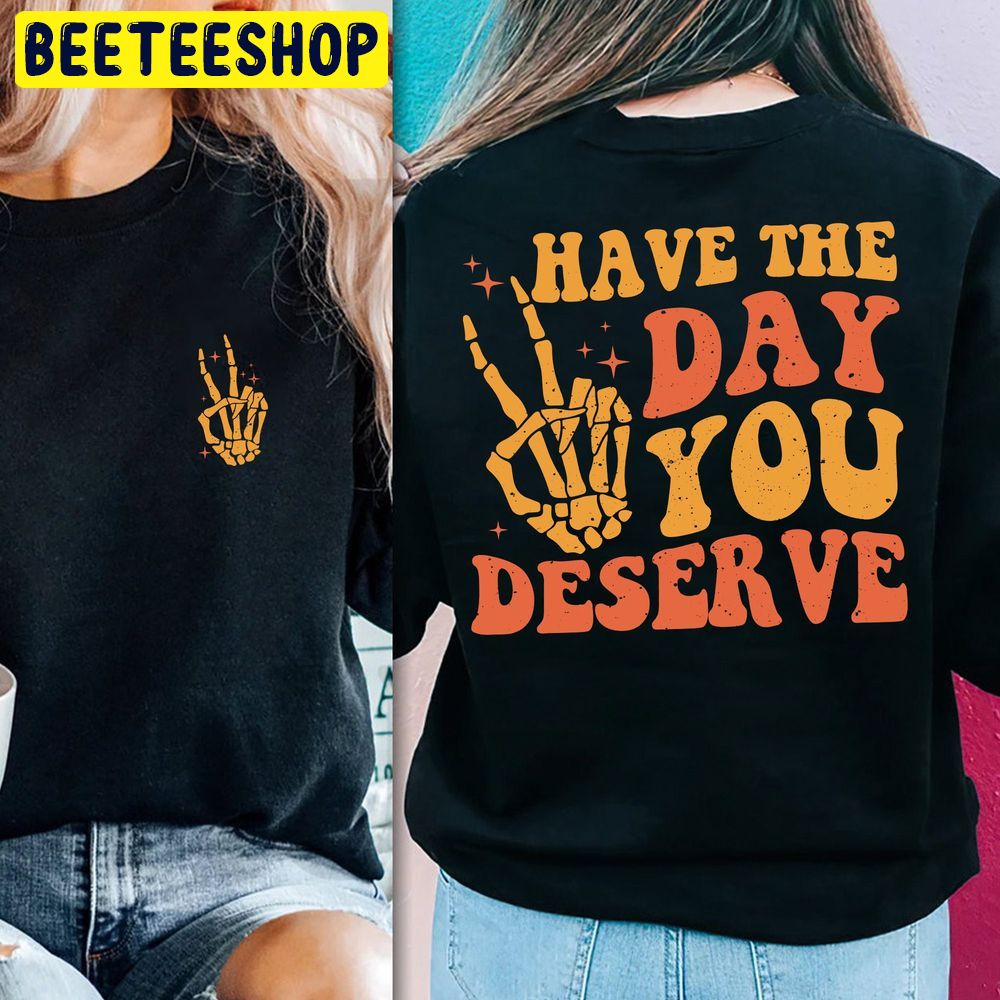 Have The Day You Deserve Mental Health Double Sided Trending Unisex T-Shirt