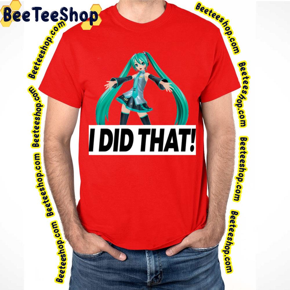 I Did That Hatsune Miku Trending Unisex T-Shirt