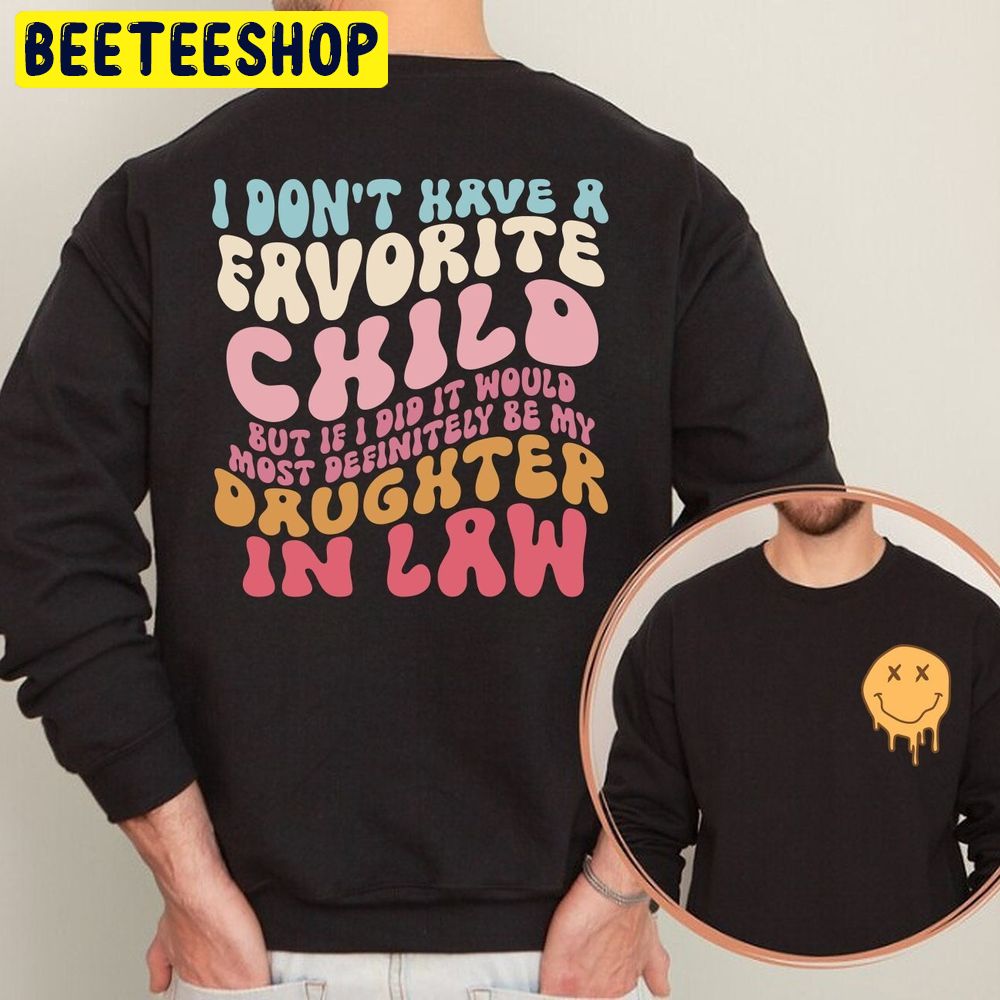 I Don’t Have A Favorite Child But If I Did It Would Most Double Sided Trending Unisex Sweatshirt