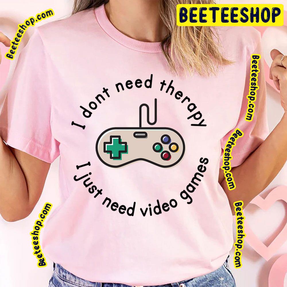 I Just Need Video Therapy Game Trending Unisex T-Shirt