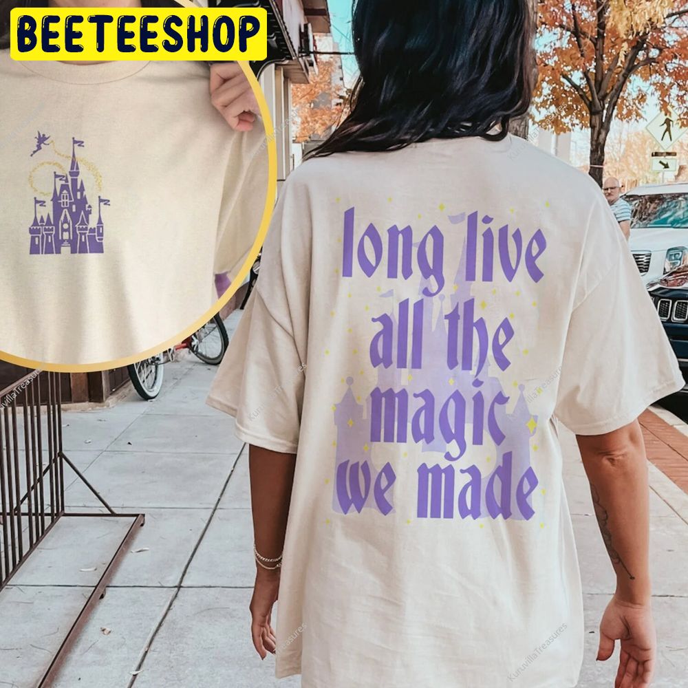 Long Live All The Magic We Made All The Magic Double Sided Trending Unisex T-Shirt