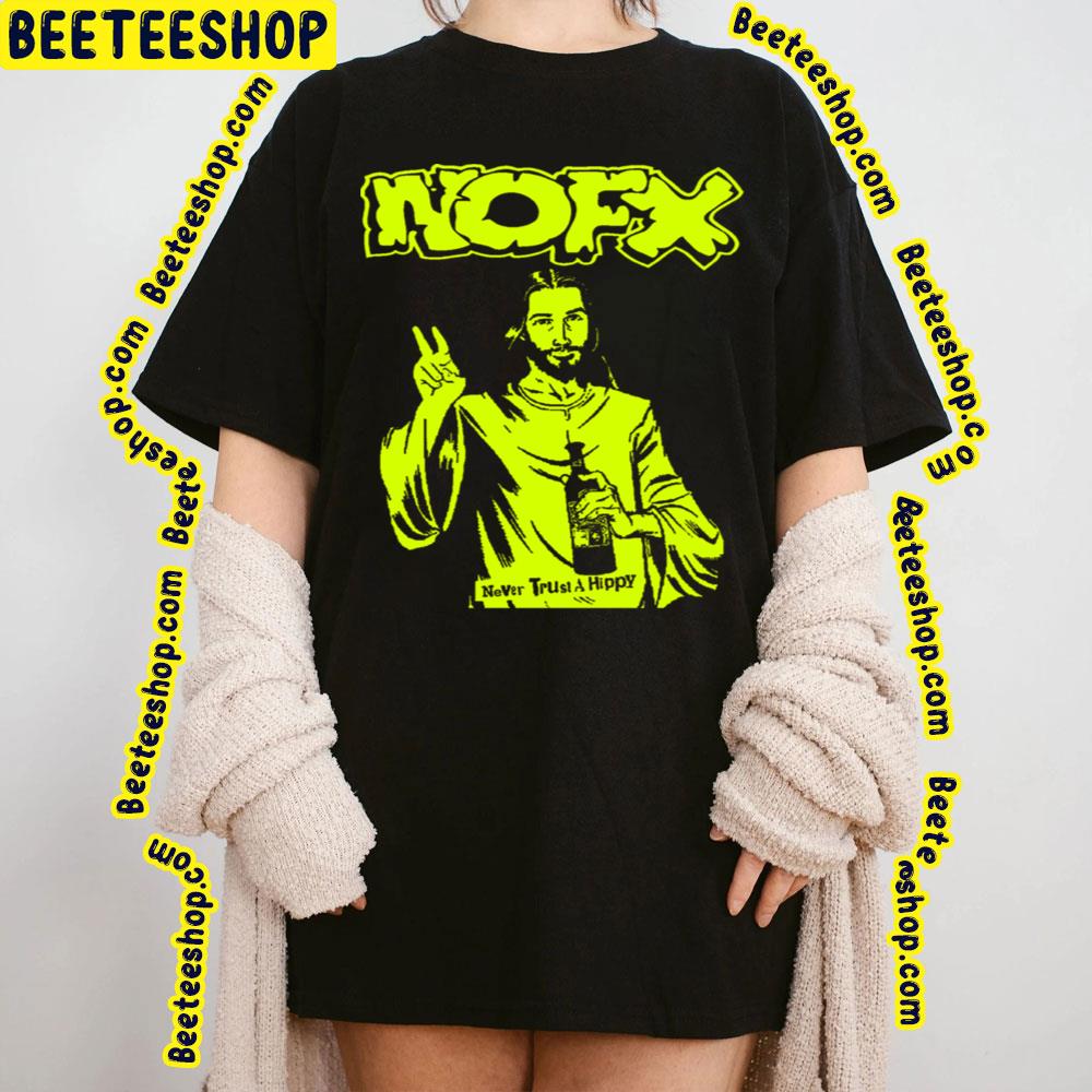 Never Trust A Hippy Nofx Trending Unisex T-Shirt