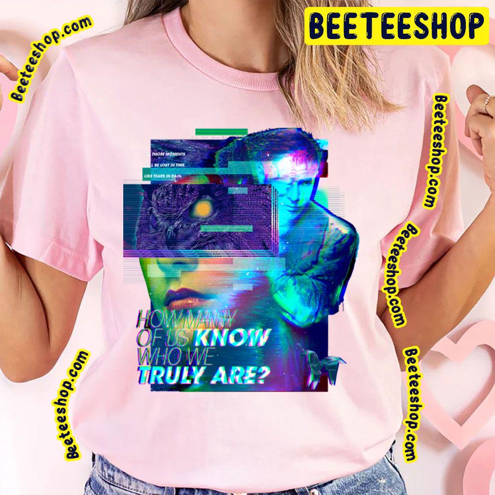 No One Knows Who We Truly Are Blade Runner 2049 Trending Unisex T-Shirt