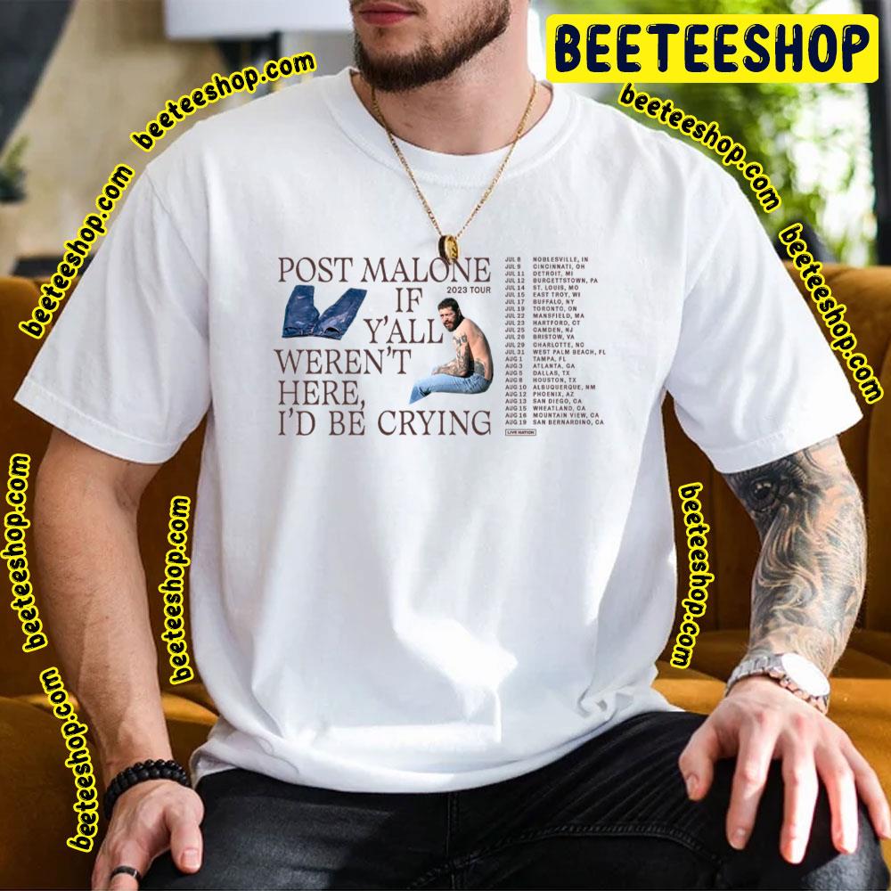 Post Malone If Y’all Weren’t Here I’d Be Crying 2023 Tour Trending Unisex T-Shirt