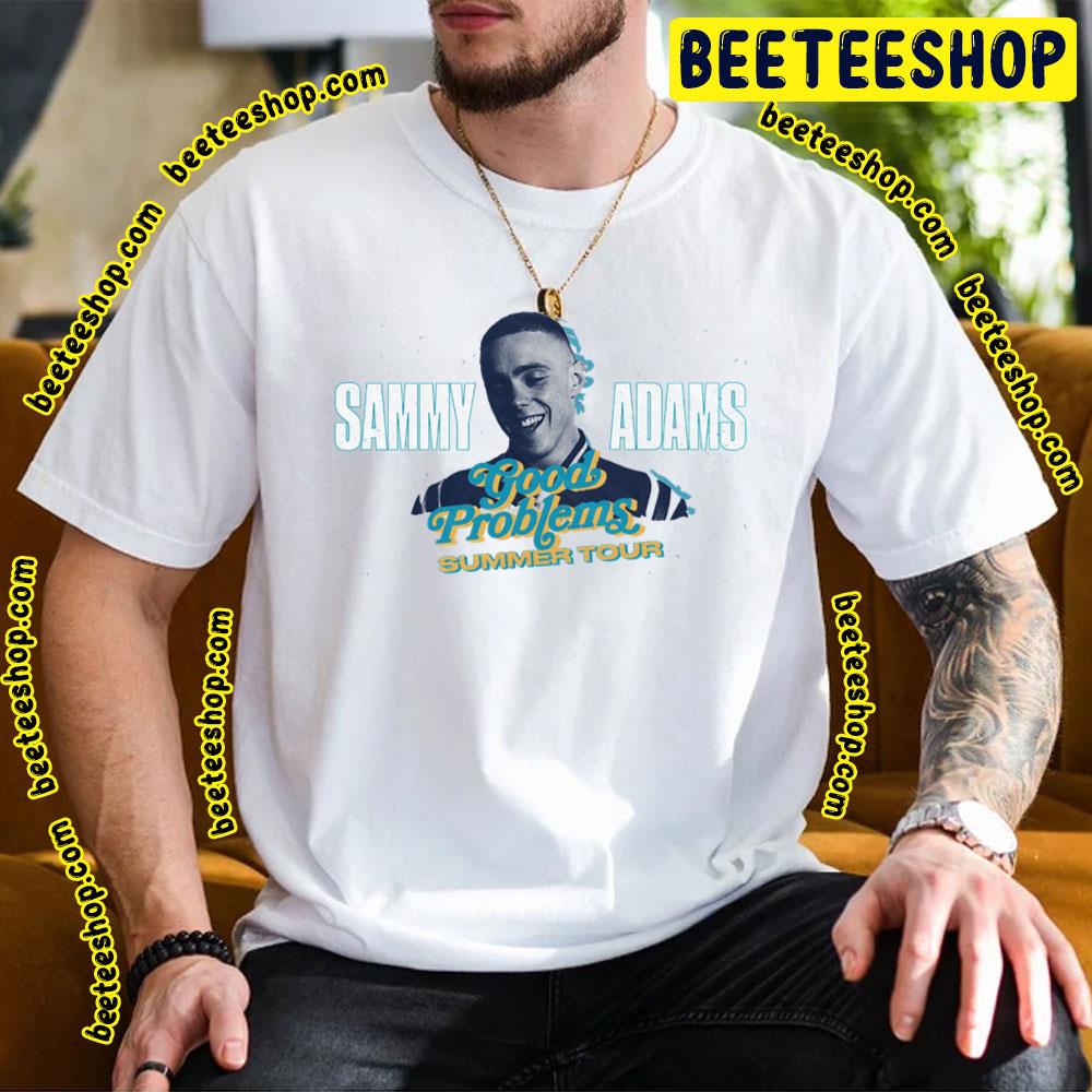 Sammy Adams Good Problems Summer Tour 2023 Art Trending Unisex T-Shirt