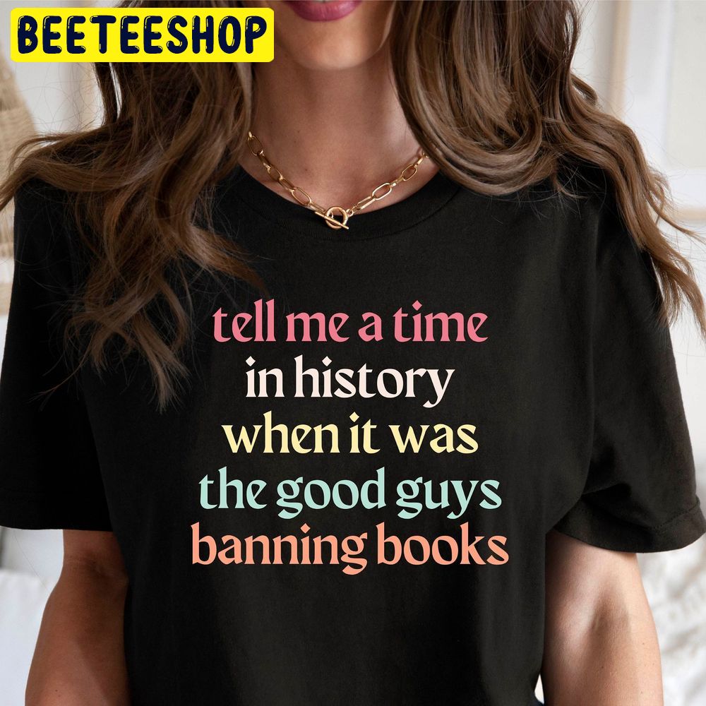 Tell Me A Time In History When It Was The Good Guys Canning Books Trending Unisex T-Shirt