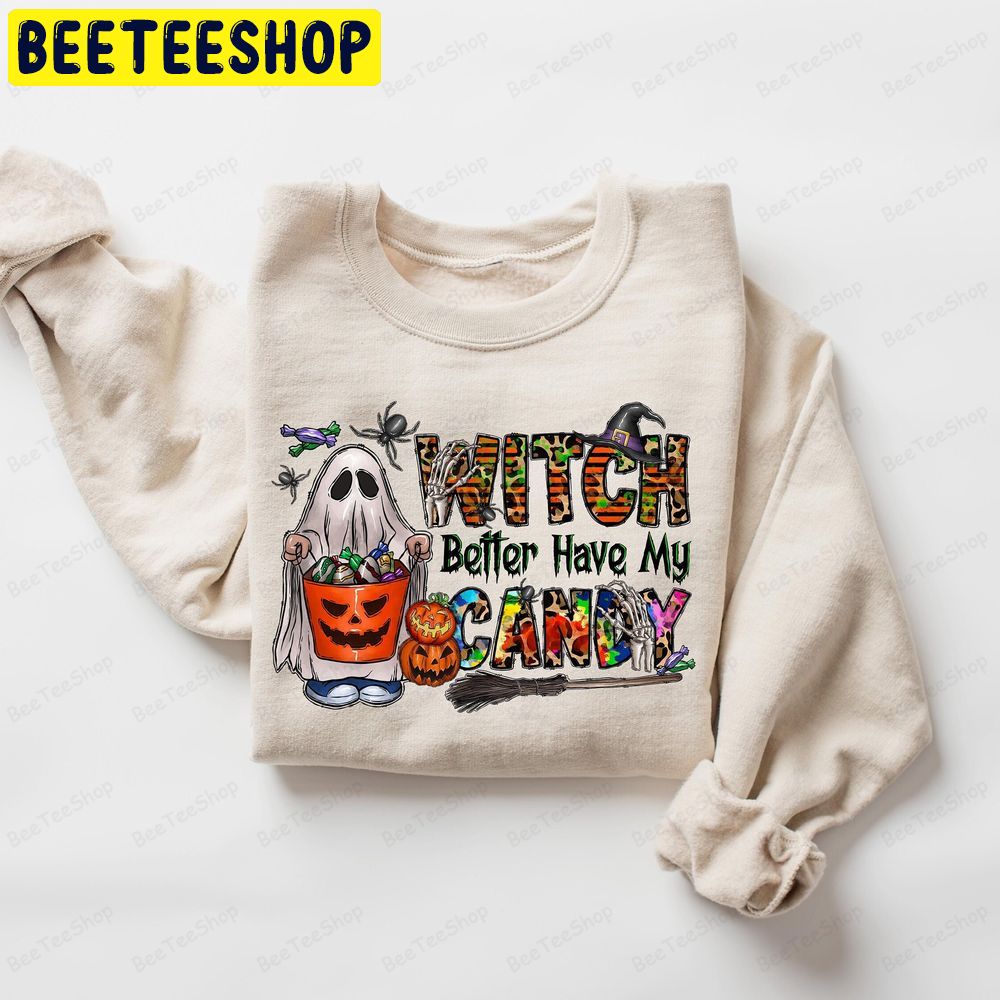 Witch Better Have My Candy Halloween Trick Or Treat Trending Unisex Sweatshirt