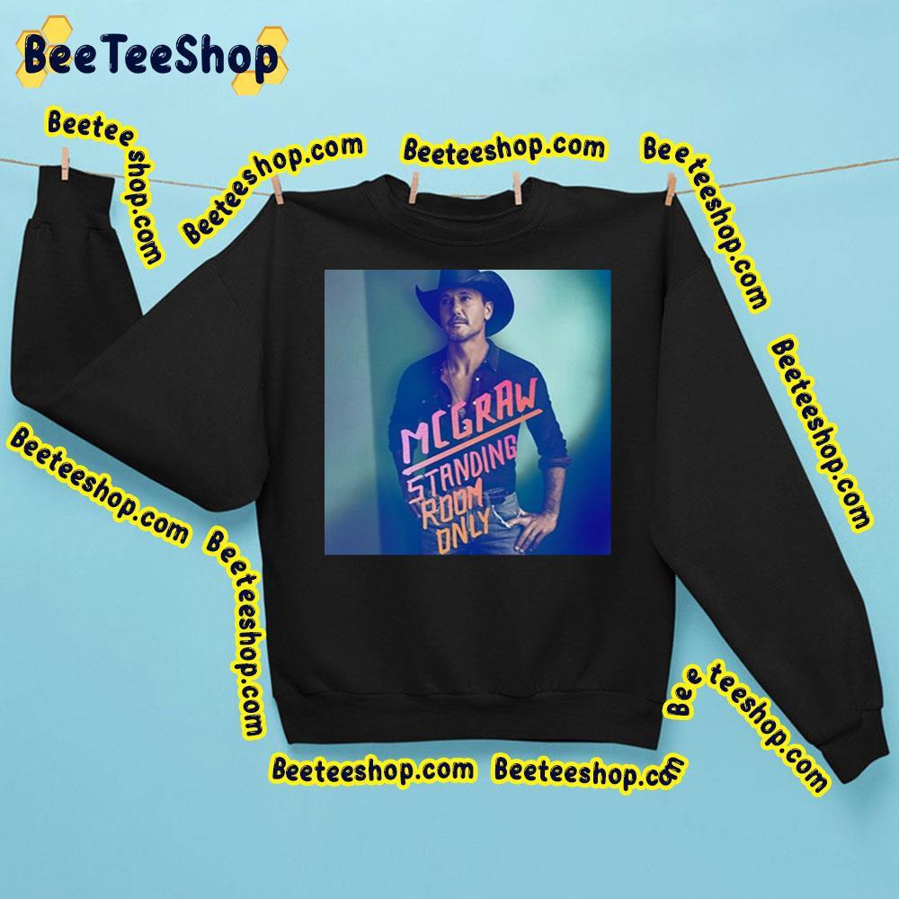 2023 Tim Mcgraw Standing Room Only Beeteeshop Trending Unisex Sweatshirt