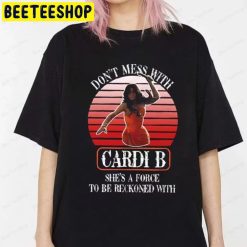 Don’t Mess With Cardi B She’s A Force To Be Reckoned With Trending Unisex T-Shirt