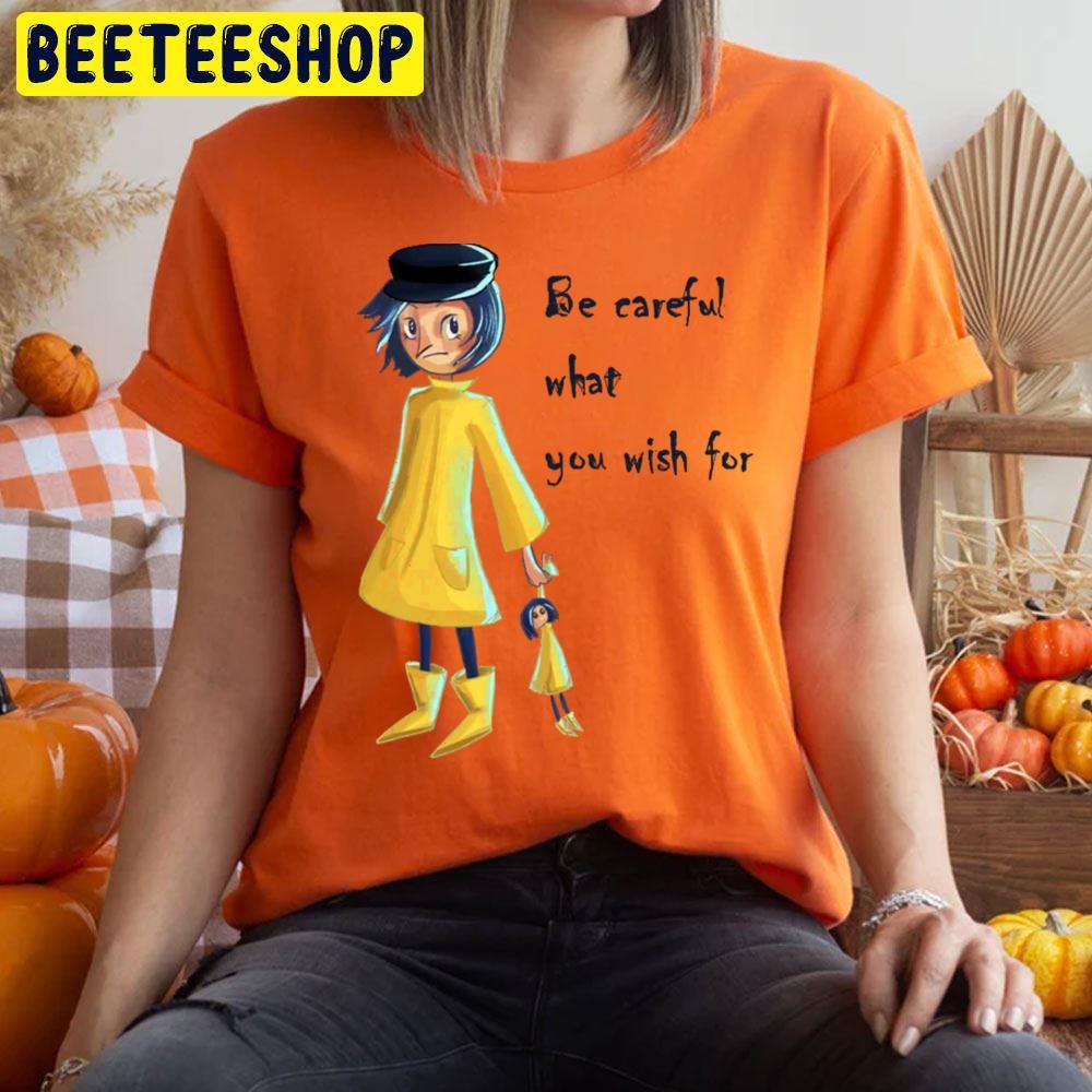 Be Careful What You Wish For Coraline Happy Halloween Beeteeshop Trending Unisex T-Shirt