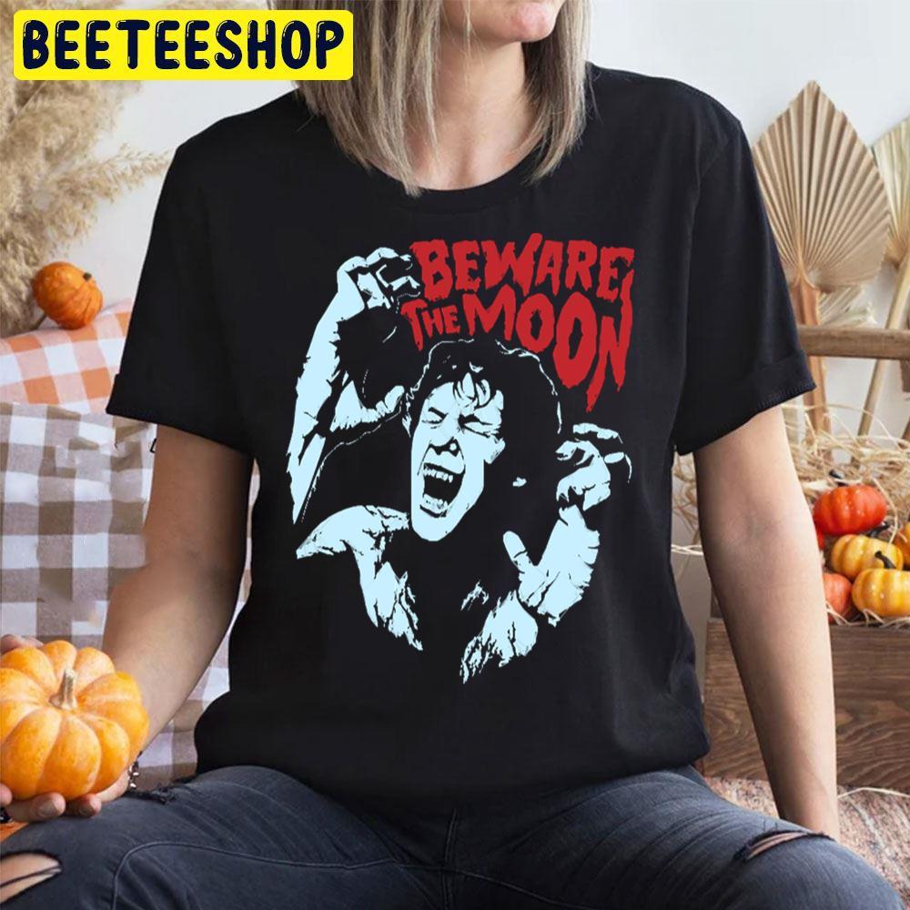 Beware The Moon An American Werewolf In London Happy Halloween Beeteeshop Trending Unisex T-Shirt