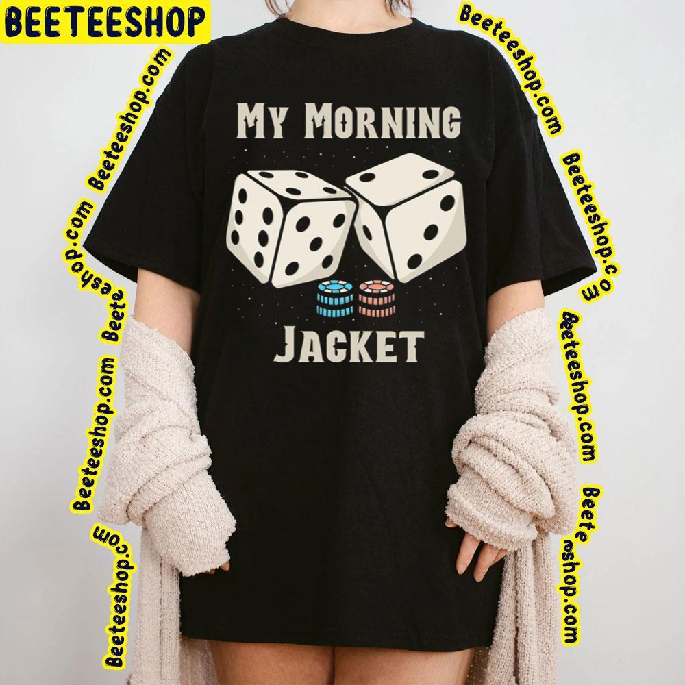 Dice My Morning Jacket Beeteeshop Trending Unisex T-Shirt