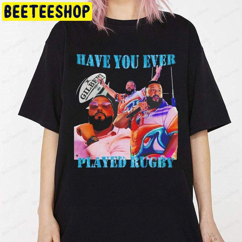 Dj Khaled Have You Ever Played Rugby Beeteeshop Trending Unisex T-Shirt