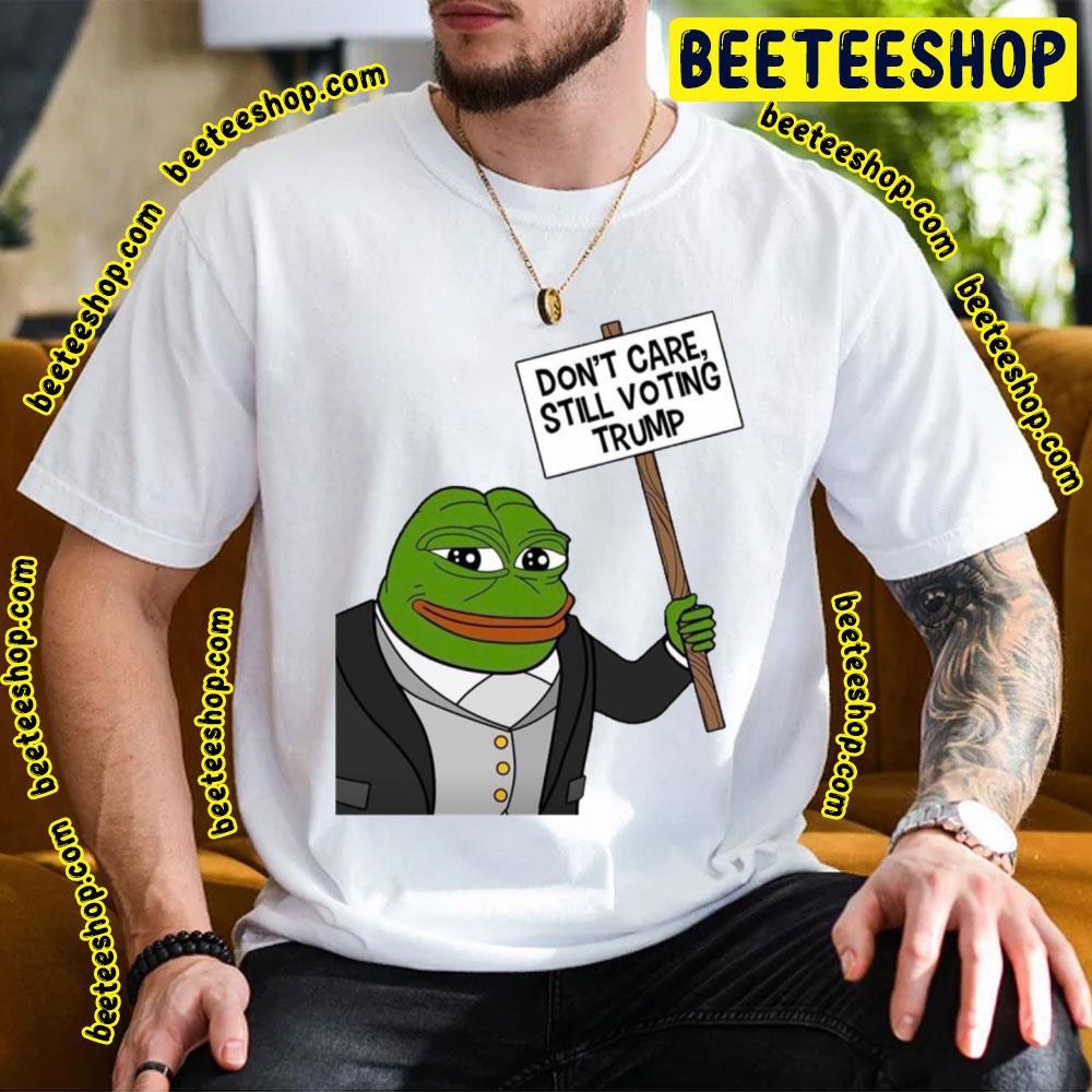 Don’t Care Still Voting Trump Free Trump Pepe Meme Beeteeshop Trending Unisex T-Shirt