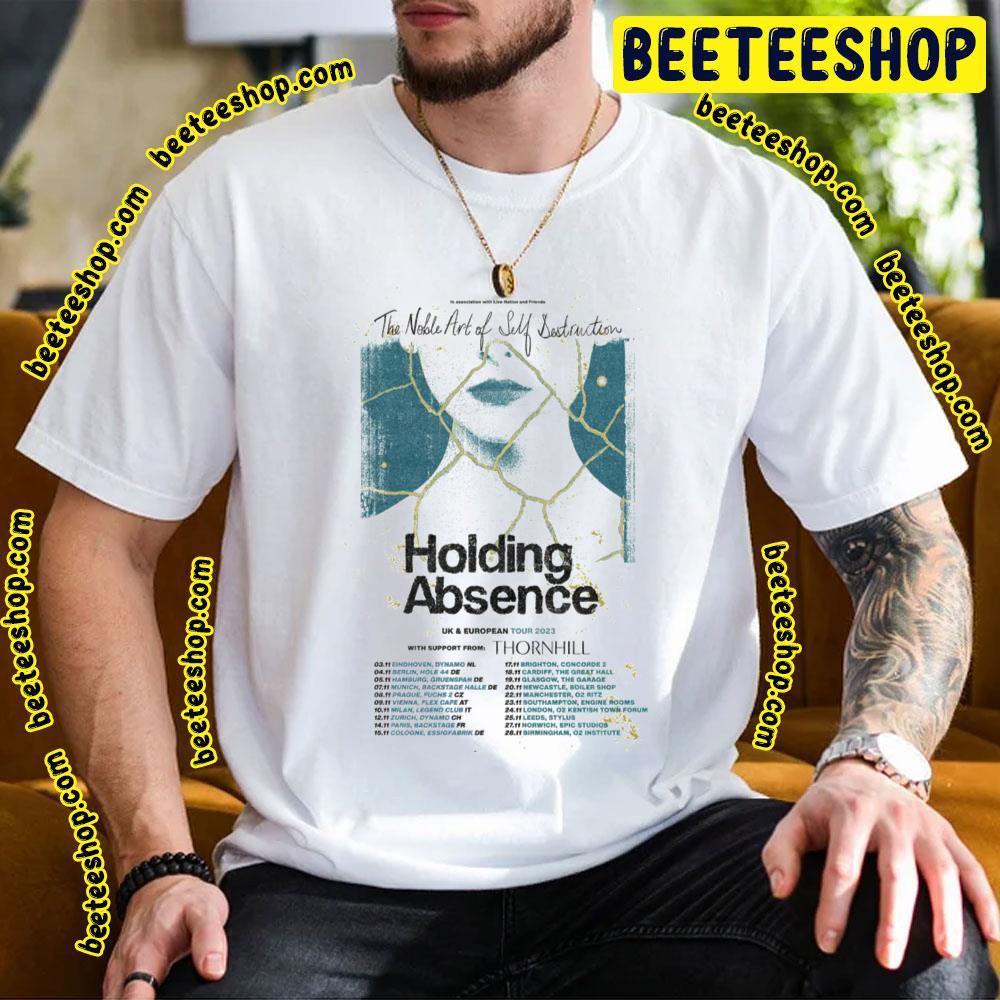 Holding Absence The Noble Art Of Self Destruction Uk And European Tour 2023 Beeteeshop Trending Unisex T-Shirt