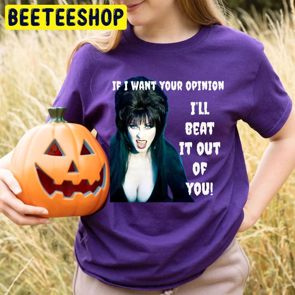 If I Want Your Opinion Elvira Mistress Of The Dark Happy Halloween Beeteeshop Trending Unisex T-Shirt