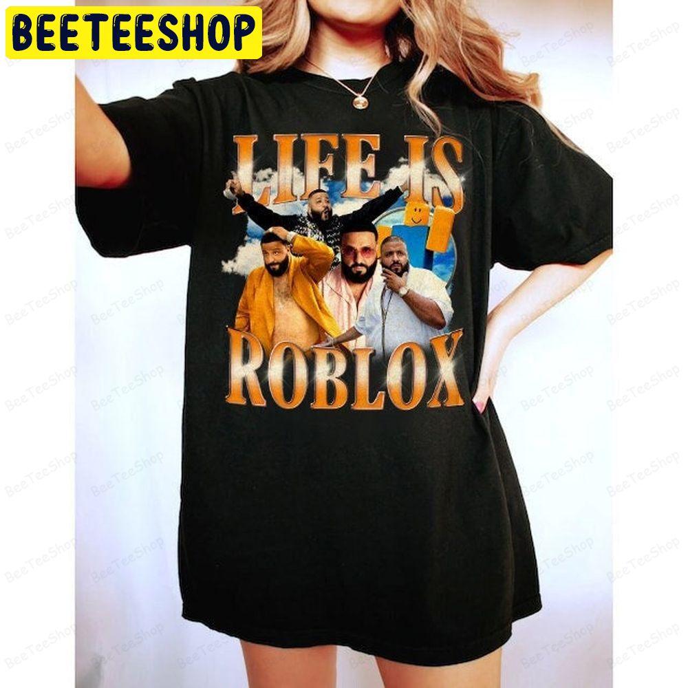 Life Is Roblox Dj Khaled Beeteeshop Trending Unisex T-Shirt