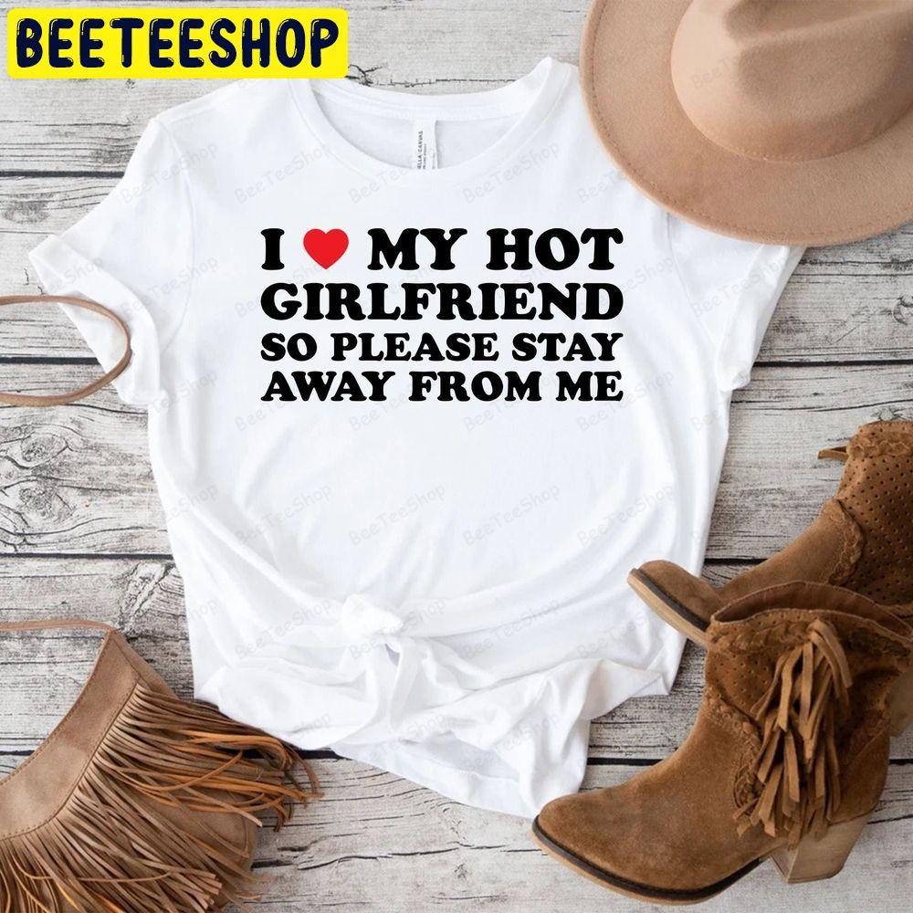 Love My Girlfriend So Stay Away From Me Beeteeshop Trending Unisex T-Shirt