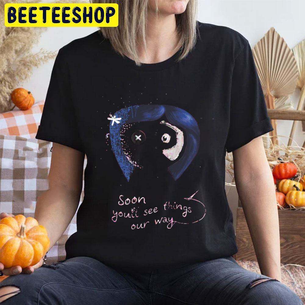 Soon You Will See Coraline Happy Halloween Beeteeshop Trending Unisex T-Shirt