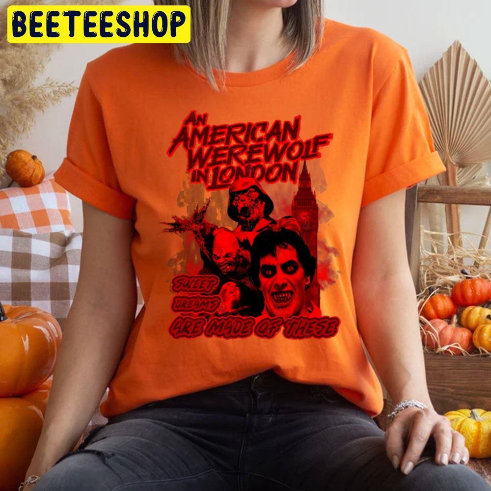 Sweet Dreams Are Made Of These An American Werewolf In London Happy Halloween Beeteeshop Trending Unisex T-Shirt