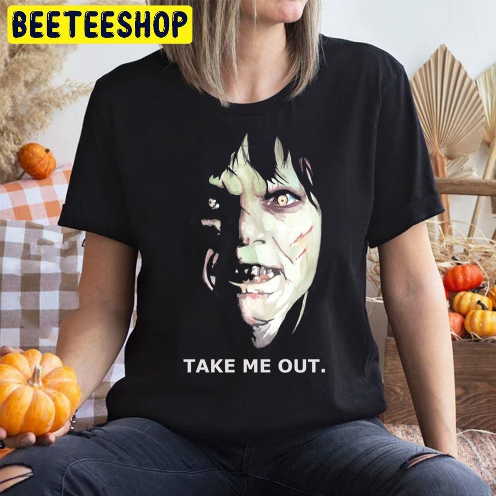 Take Me Out The Exorcist Happy Halloween Beeteeshop Trending Unisex T-Shirt