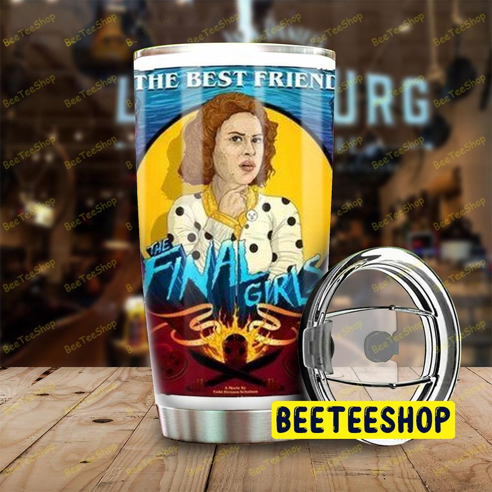 The Best Friend The Final Girls Halloween Beeteeshop Tumbler