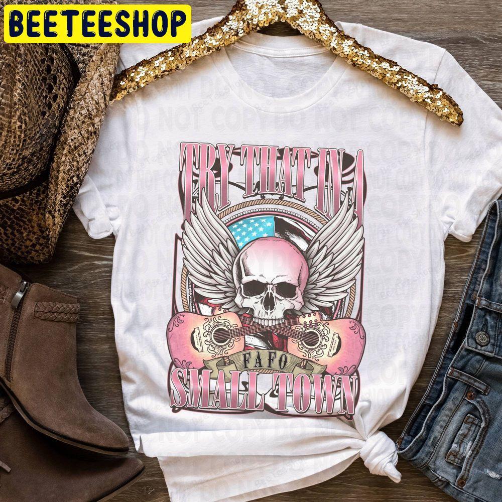 Try That In A Small Town Beeteeshop Trending Unisex T-Shirt