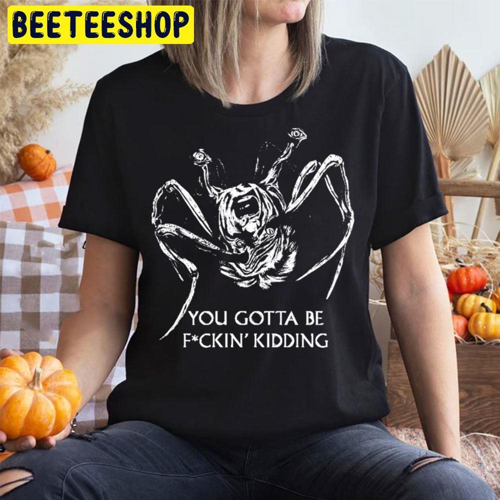 You Gotta Be Kidding The Thing Happy Halloween Beeteeshop Trending Unisex T-Shirt