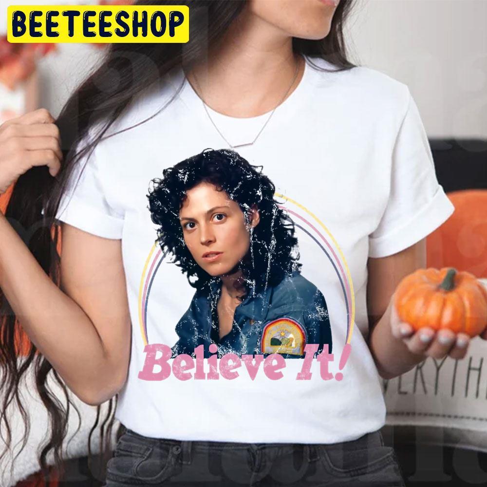 Believe It Ellen Ripley Halloween Beeteeshop Trending Unisex T-Shirt