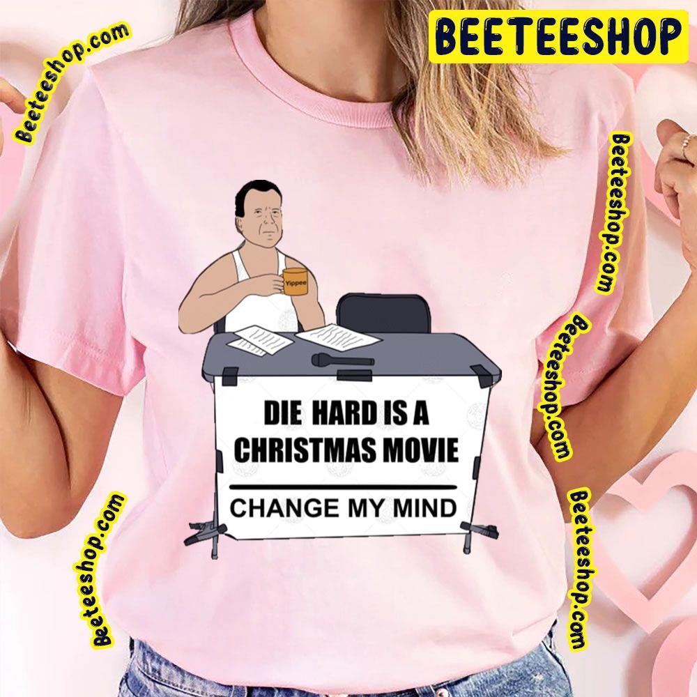 Change My Mind Die Hard Beeteeshop Trending Unisex T-Shirt