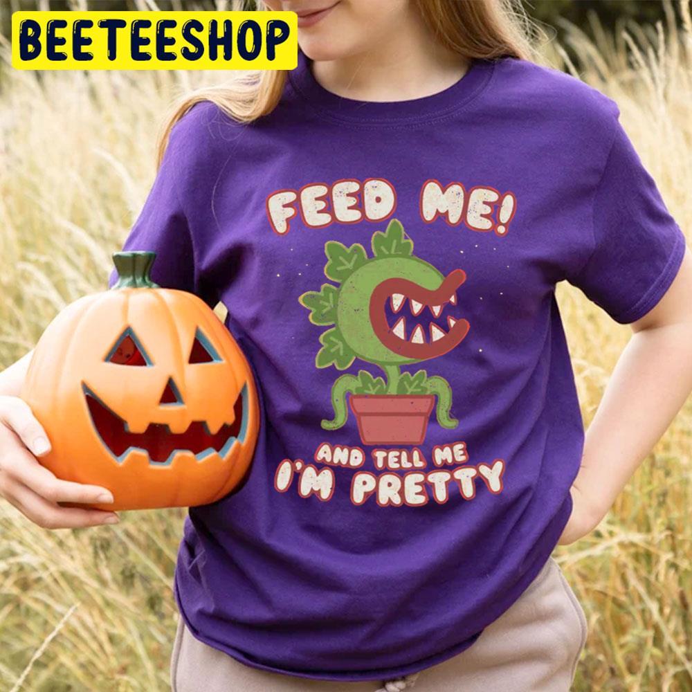 Feed Me And Tell Me I’m Pretty Little Shop Of Horrors Halloween Beeteeshop Trending Unisex T-Shirt