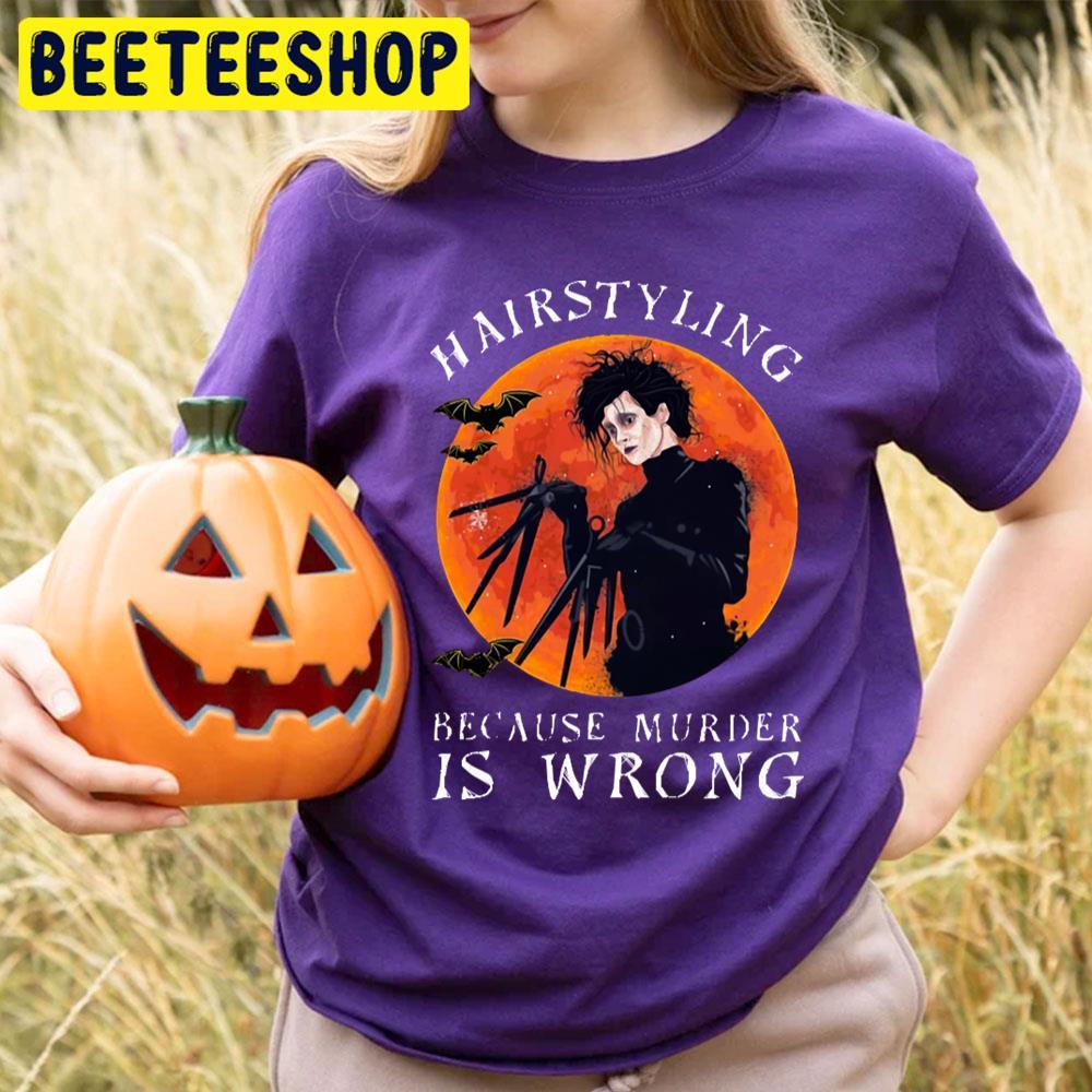 Hairstyling Because Murder Is Wron Edward Scissorhands Halloween Beeteeshop Trending Unisex T-Shirt