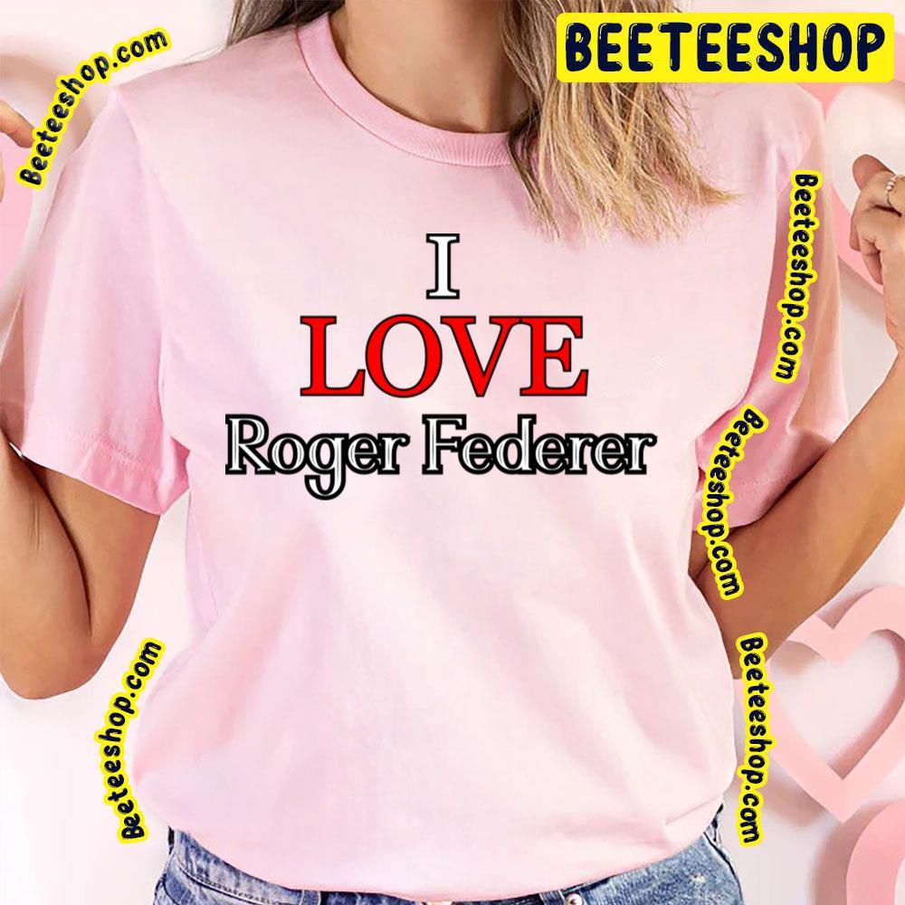 I Love Roger Federer Sport Beeteeshop Trending Unisex T-Shirt