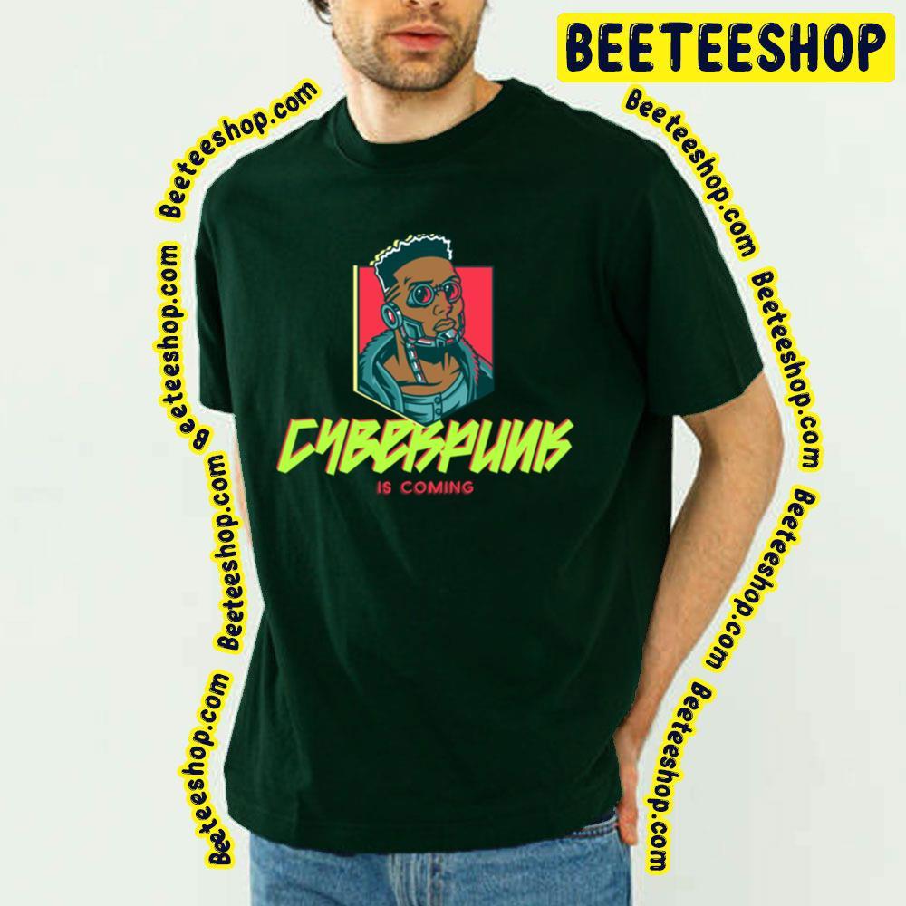 Is Coming Cyberpunk 2077 Beeteeshop Trending Unisex T-Shirt