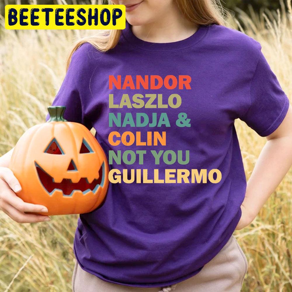 Nandor Laszlo Nadja And Colin Not You Guillermo What We Do In The Shadowns Halloween Beeteeshop Trending Unisex T-Shirt