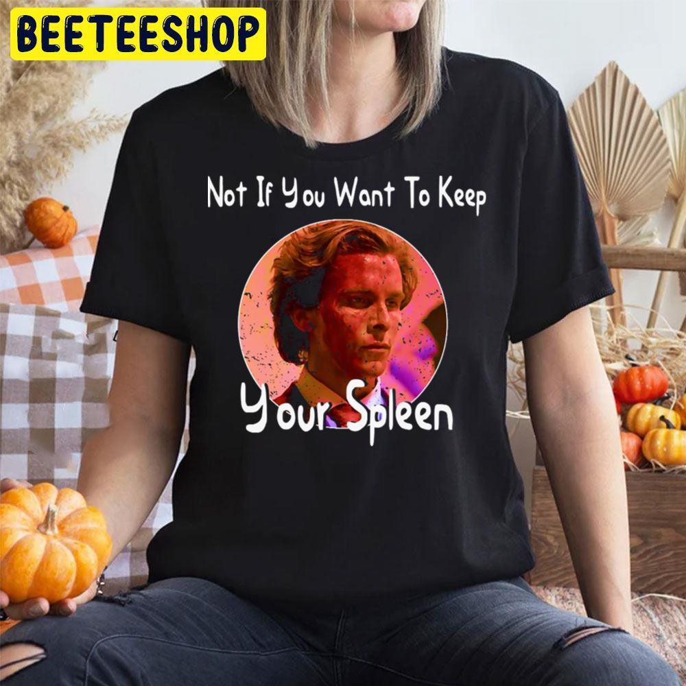 Photo Not If You Want To Keep Your Spleen Patrick Bateman Halloween Beeteeshop Unisex T-Shirt