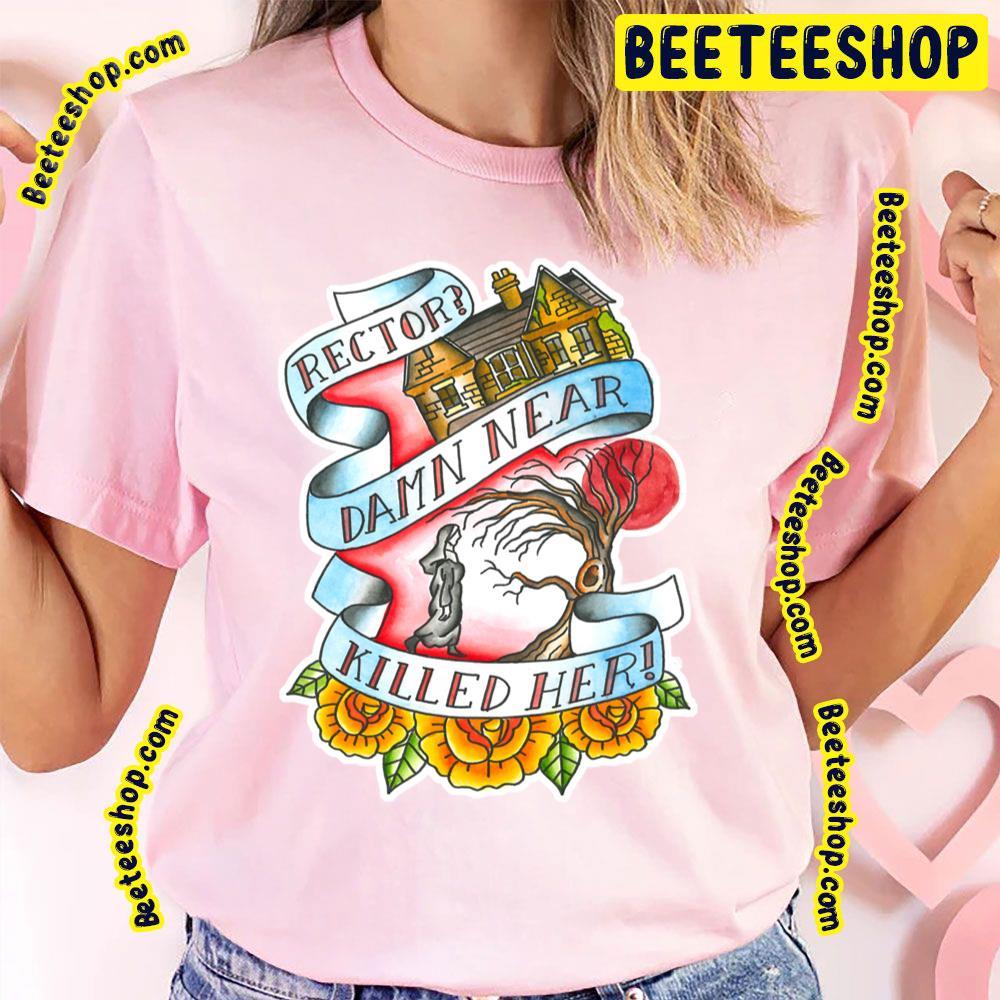 Rector Damn Near Killed Her Beeteeshop Trending Unisex T-Shirt